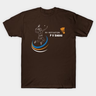 My Motivation - P V Sindhu T-Shirt